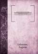 A Circumstantial Narrative of the Campaign in Russia. embellished with plans of the battles of the Moskwa and Malo-Jaroslavitz, containing a faithful description of the affecting and interesting scenes of which the author was an eye-witness, Labaume, Eugene 