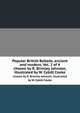 Popular British Ballads, ancient and modern, Vol. 2 of 4. chosen by R. Brimley Johnson, illustrated by W. Cybitt Cooke, 