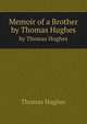 Memoir of a Brother. by Thomas Hughes, Hughes, Thomas 
