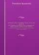 American Ideals and other essays, social and political. by Theodore Roosevelt, with a biographical sketch by Gen. Francis Vinton Greene, Roosevelt, Theodore 
