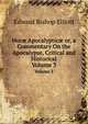 Hor Apocalyptic or, a Commentary On the Apocalypse, Critical and Historical.. Volume 3, Edward Bishop Elliott 