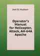 Operator’s Manual for Helicopter, Attack, AH-64A Apache, Joel B. Hudson 