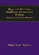 Magic and Fetishism. Religions: Ancient and Modern, Alfred Cort Haddon 
