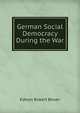 German Social Democracy During the War, Edwyn Robert Bevan 