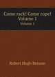 Come rack! Come rope!. Volume 1, Benson Robert Hugh 