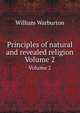 Principles of natural and revealed religion. Volume 2, William Warburton 