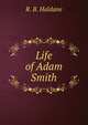 Life of Adam Smith, R. B. Haldane 