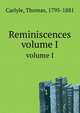 Reminiscences. volume I, Carlyle, Thomas, 1795-1881 