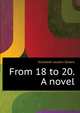 From 18 to 20. A novel, Elizabeth Jaudon Sellers 
