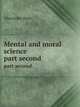 Mental and moral science. part second, Bain, Alexander, 1818-1903 