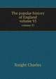 The popular history of England. volume VI, Knight Charles 