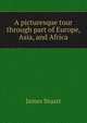 A picturesque tour through part of Europe, Asia, and Africa, James Stuart 