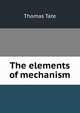 The elements of mechanism, Thomas Tate 