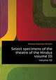 Select specimens of the theatre of the Hindus. volume III, Horace Hayman Wilson 