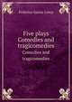 Five plays. Comedies and tragicomedies, Federico Garsia Lorca 