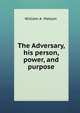 The Adversary, his person, power, and purpose, William A. Matson 