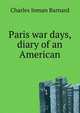 Paris war days, diary of an American, Charles Inman Barnard 