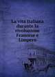 La vita Italiana durante la rivoluzione Francese e Limpero, 