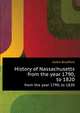 History of Nassachusetts. from the year 1790, to 1820, Alden Bradford 