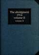 The abridgment 1914. volume II, 