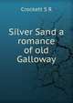 Silver Sand a romance of old Galloway, S.R. Crockett 