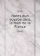 Notes dun voyage dans le midi de la France, 
