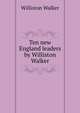 Ten new England leaders by Williston Walker, Williston Walker 