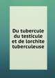 Du tubercule du testicule et de lorchite tuberculeuse, 