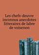 Les chefs-deuvre inconnus anecdotes litteraires de labre de voisenon, 