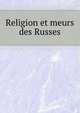 Religion et meurs des Russes, 