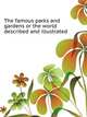 The famous parks and gardens or the world described and illustrated, 