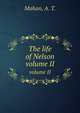 The life of Nelson. volume II, Mahan, A. T. 