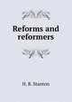 Reforms and reformers, H. B. Stanton 