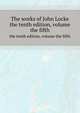 The works of John Locke. the tenth edition, volume the fifth, 