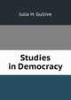 Studies in Democracy, Julia H. Gullive 