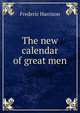 The new calendar of great men, Frederic Harrison 