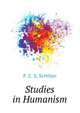 Studies in Humanism, F. C. S. Schiller 