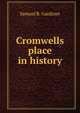 Cromwells place in history, Samuel R. Gardiner 