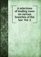 A selections of leading cases on various branches of the law Vol. 2, 