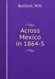 Across Mexico in 1864-5, Bullock, W.H. 