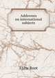 Addresses on international subjects, Root, Elihu 