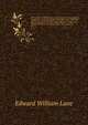 An account of the manners and customs of the modern Egyptians, written in Egypt during the years 1833, 34, and 35, partly from notes made during a former visit to that country in the years 1825, 26, 27, and 28.. Vol. 2, Lane, Edward William 