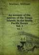 An account of the natives of the Tonga Islands, in the South Pacific Ocean. Vol. 1, Mariner, William 