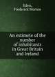 An estimete of the number of inhabitants in Great Britain and Ireland, Eden, Frederick Morton 