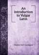 An introduction to Vulgar Latin, C. H. Grandgent 