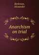 Anarchism on trial, Berkman, Alexander 