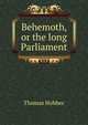 Behemoth, or the long Parliament, Thomas Hobbes 