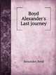 Boyd Alexander's Last journey, Alexander, Boyd 