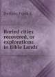 Buried cities recovered, or explorations in Bible Lands, DeHass, Frank S. 