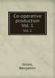 Co-operative production. Vol. 1, Jones, Benjamin 
